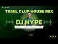 DJ Hype Tamil Club House Mixtape Vol 1
