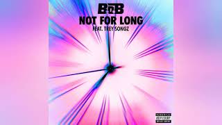 B.o.B – Not for Long (feat. Trey Songz) [Clean Version]