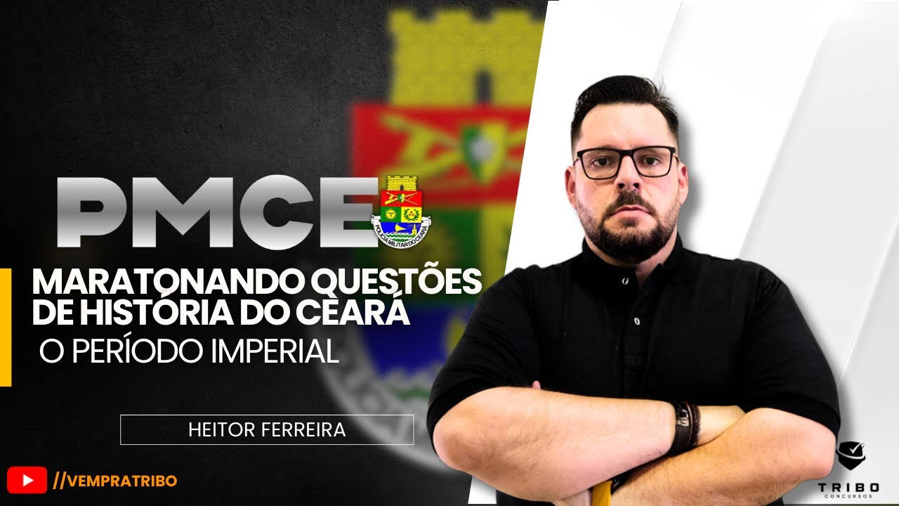 PMCE | MARATONANDO QUESTÕES DE HISTÓRIA DO CEARÁ: O PERÍODO IMPERIAL | Heitor Ferreira.