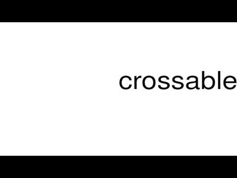 How to pronounce crossable