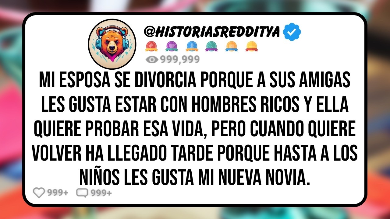 Mi ESPOSA Presenta el Divorcio Porque a Sus Amigas les gusta Estar con Hombres Ricos y Ella Quiere..