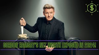Gordon Ramsay's Net Worth EXPOSED in 2024!