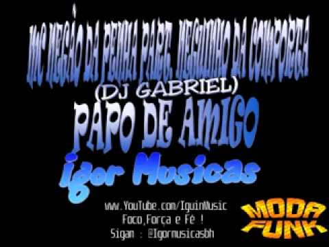 Mc Negão da Penha Part Neguinho da Comporta Papo de Amigo DJ Gabriel