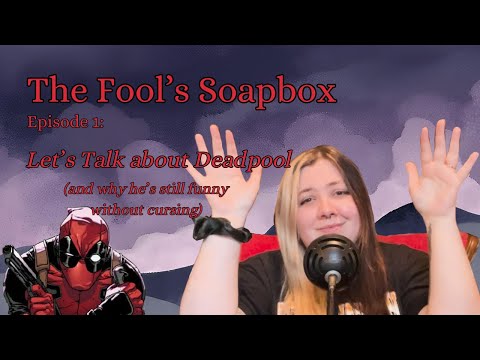 Let's Talk about Deadpool (and why he's still funny without cursing) - The Fool's Soapbox - No.1