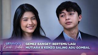 Download lagu Gemez Banget! Kenzo & Mutiara Saling Adu Gombal | Merangkai Kisah Indah - Episode 402 mp3