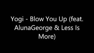Yogi - Blow You Up (feat. AlunaGeorge & Less Is Moore)