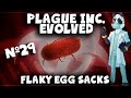 Flaky Egg Sacks #29 - Plague Inc Evolved with ...