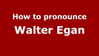 How to pronounce Walter Egan