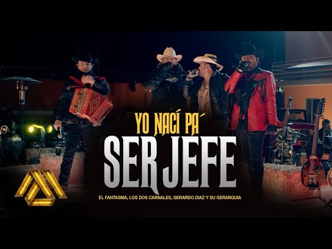 El Fantasma, Los Dos Carnales, Gerardo Diaz Y Su Gerarquia - Yo Nací Pa' Ser Jefe (Video Oficial)