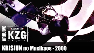 KRISIUN no Musikaos (2000) - Arquivo KZG - apresentado por Gastão Moreira