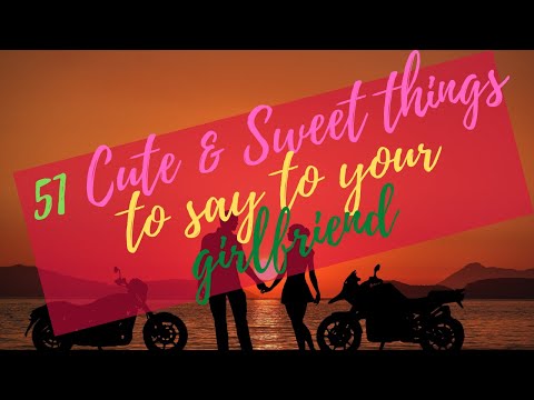 51 Cute & Sweet things to say to your girlfriend
