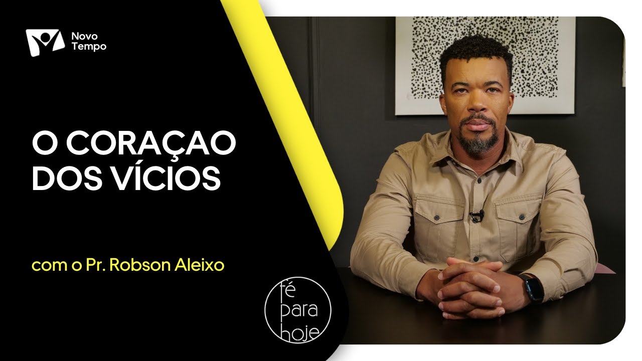 O coração dos vícios | Pr. Robson Aleixo
