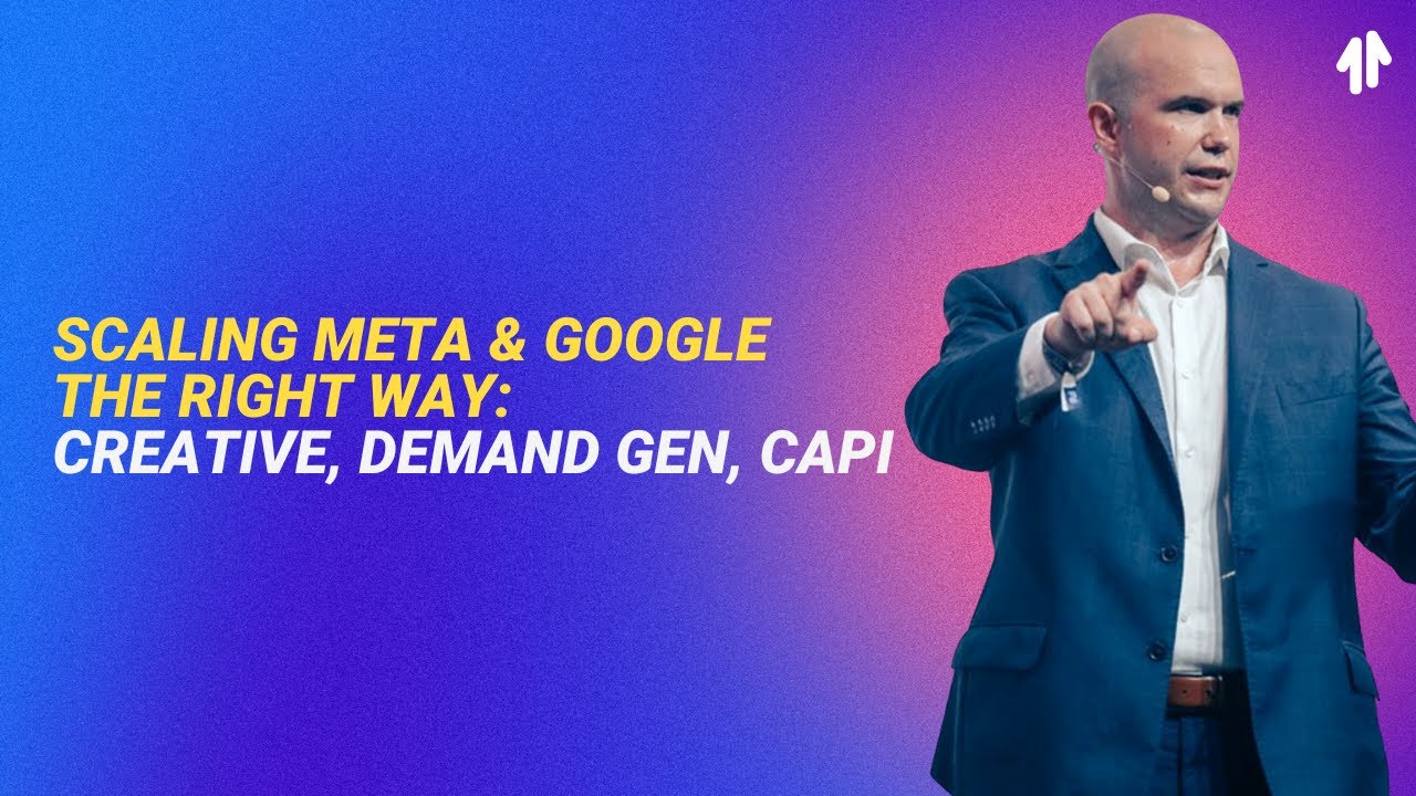 Scaling Meta & Google the Right Way: Creative, Demand Gen, CAPI