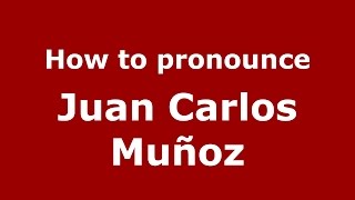 How to pronounce Juan Carlos Muñoz