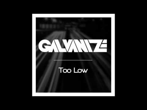 Galvanize - Too Low (Original Mix)