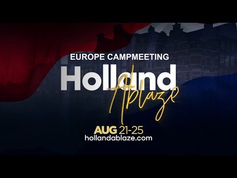Holland Ablaze 2017 | Europe Campmeeting | August 21-25