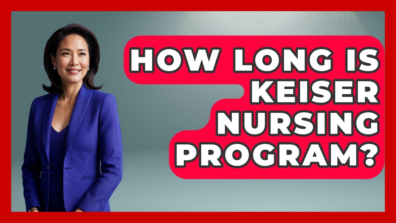 How Long Is Keiser Nursing Program? - Nursing Knowledge Exchange