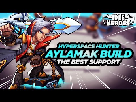 Idle Heroes - Hyperspace Hunter Aylamak Build Guide "The Best Support"
