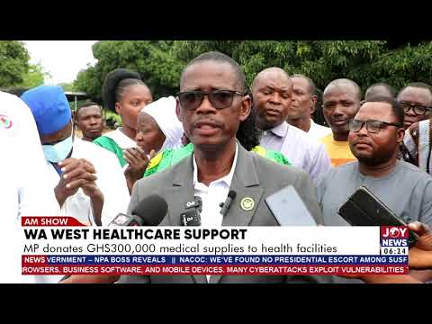 Wa West healthcare support: MP donates GHS300,000 medical supplies to health facilities.
