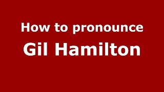 How to pronounce Gil Hamilton