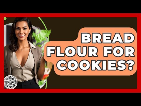 Bread Flour For Cookies? - The Skillful Chef
