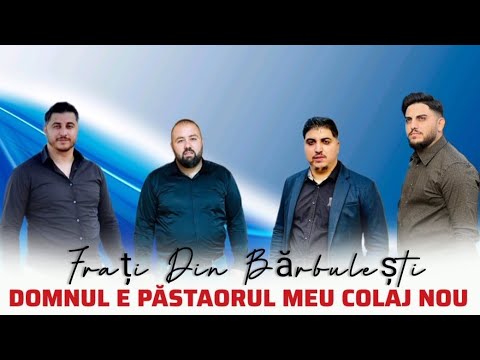Frații Din Bărbulești - Alin Marius Filip Elisei Domnul e pastorul meu (Colaj Nou)