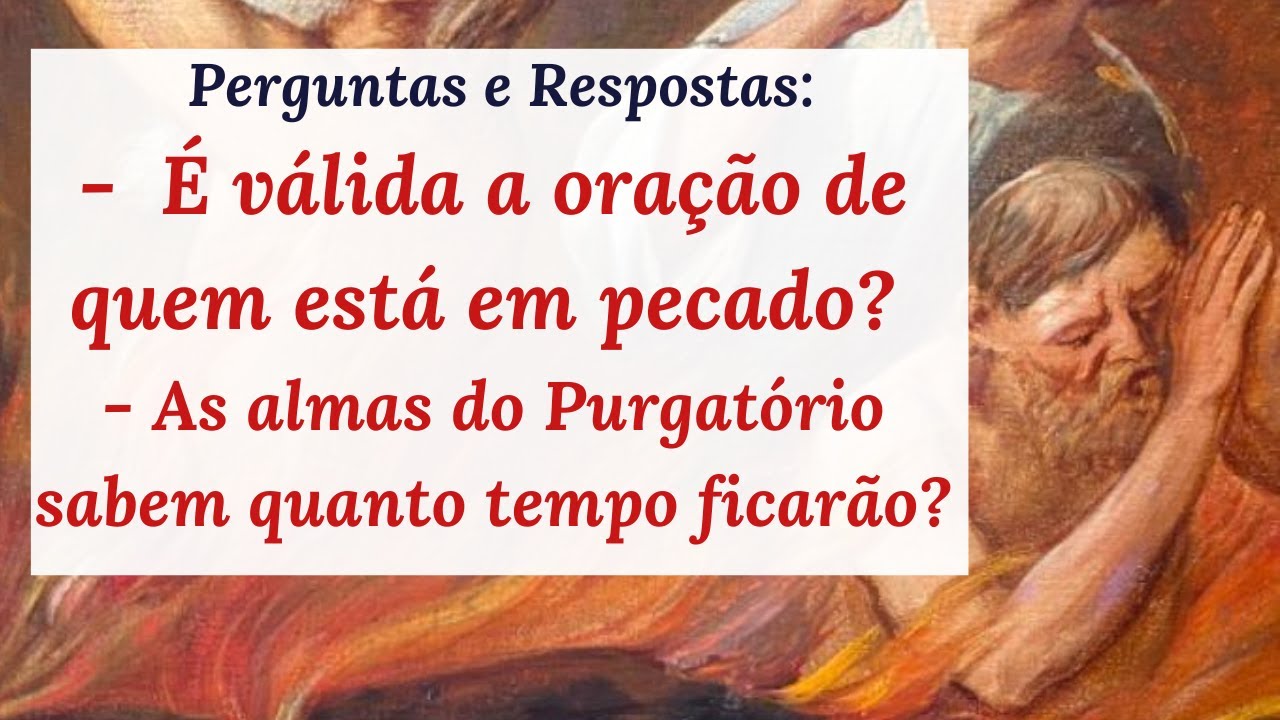A pessoa sabe quanto tempo ficará no Purgatório? - Perguntas e Respostas