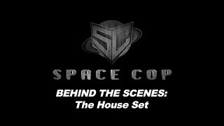 Space Cop Behind the Scenes: The House Set