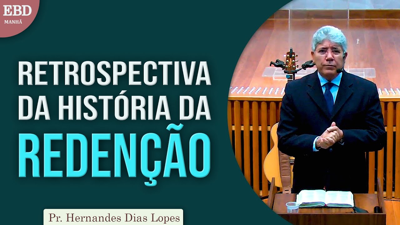 Retrospectiva da história da Redenção | Pr Hernandes Dias Lopes