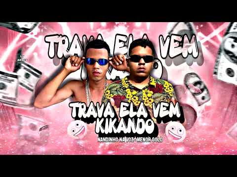 NANDINHO NA VOZ & MENOR GOLD -- TRAVA ELA VEM KIKANDO  (MENOR GOLD NO BEAT)