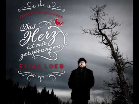 Elias Loeb - Das Herz ist mir zersprungen - Vergessene Balladen / komplettes Album