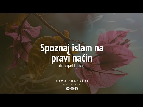 SPOZNAJ ISLAM NA PRAVI NAČIN - dr. Zijad Ljakić