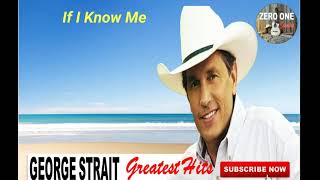 George Strait If I Know Me With Lyrics