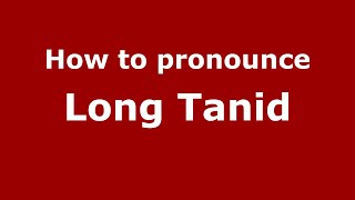 How to pronounce Long Tanid