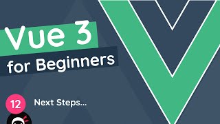 Vue JS 3 Tutorial for Beginners #12 - Next Steps