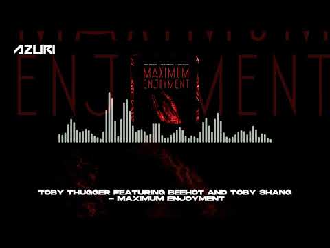 Toby Thugger, Beehot & Toby Shang - Maximum Enjoyment (Official Audio)