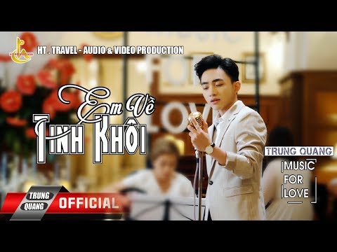 Em Về Tinh Khôi | Trung Quang (Music For Love số 9)
