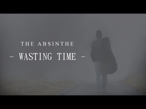 The Absinthe - Wasting Time (Official)
