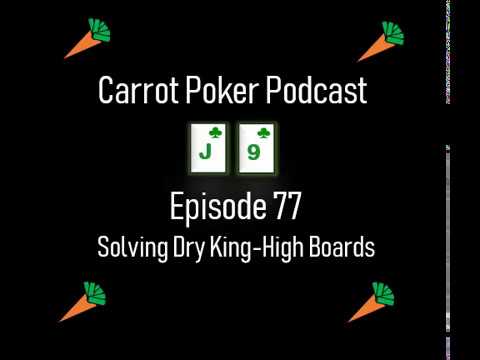 Solving Dry King-High Boards | Carrot Poker Podcast (Episode 77)