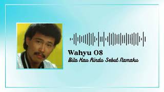 Download lagu Wahyu OS - Bila Kau Rindu Sebut Namaku mp3