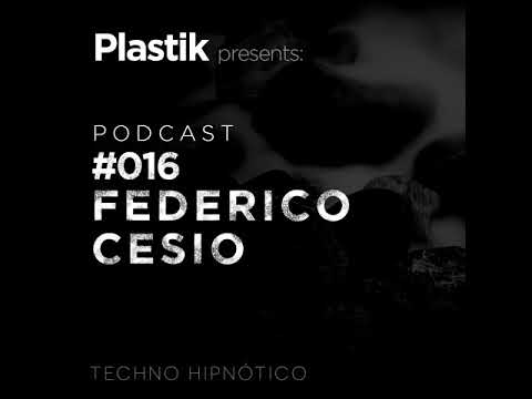 Plastik Podcast #017 - Federico Cesio [Techno Hipnótico]