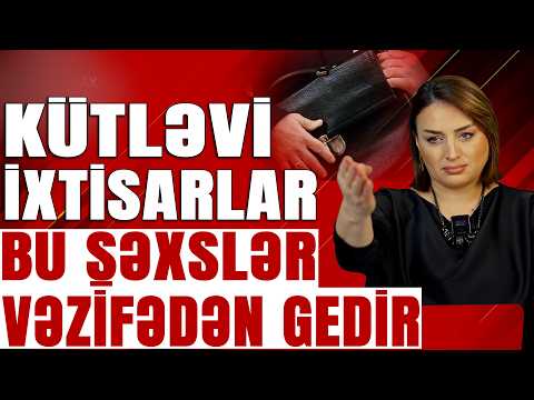 Kütləvi ixtisarlar - Bu şəxslər VƏZİFƏDƏN GEDİR - Xəbərə Bax Da