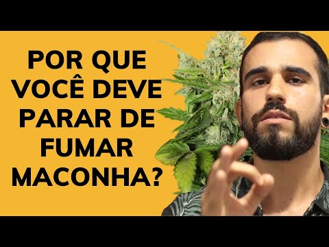 POR QUE VOCÊ DEVE PARAR DE FUMAR MACONHA?