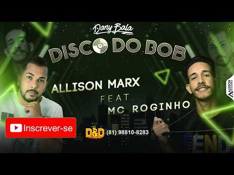 Allisson Marx e MC Roginho - Disco do Bob prod. Dany Bala (áudio)