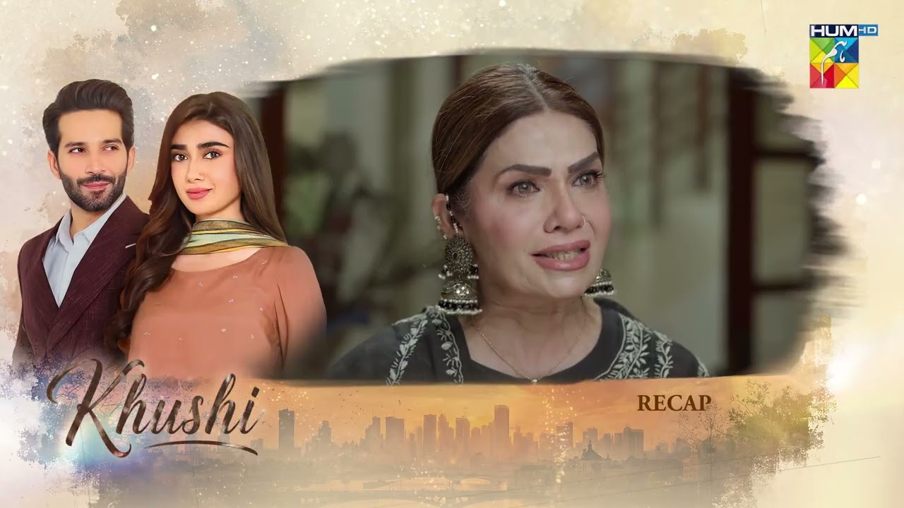 Khushi - Recap Episode 47 - [Sumaiyya Bukhsh, Mariam Ejaz, & Arslan Khan] - HUM TV