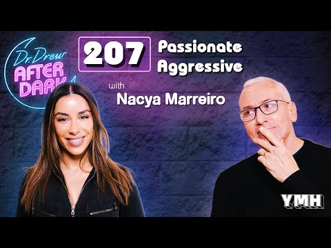 Passionate Aggressive w/ Nacya Marreiro | Dr. Drew After Dark Ep. 207