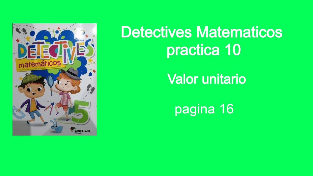 Detectives matemáticos 5 grado de primaria practica 10 pagina 16. Valor unitario