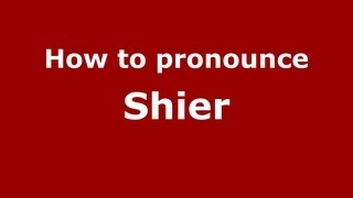 How to pronounce Shier