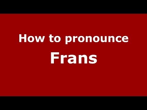 How to pronounce Frans