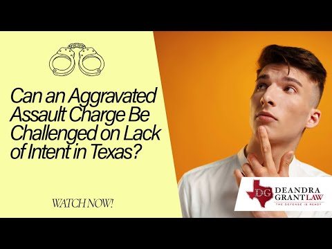 Can an Aggravated Assault Charge Be Challenged on Lack of Intent in Texas? | Find Out Now